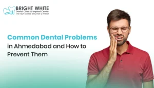 Common Dental Problems in Ahmedabad